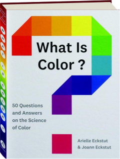 WHAT IS COLOR? 50 Questions and Answers on the Science of Color