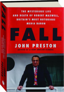 FALL: The Mysterious Life and Death of Robert Maxwell, Britain's Most Notorious Media Baron