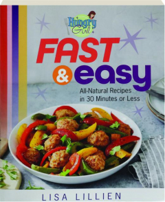 HUNGRY GIRL FAST & EASY: All-Natural Recipes in 30 Minutes or Less