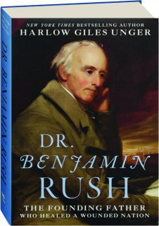 DR. BENJAMIN RUSH: The Founding Father Who Healed a Wounded Nation