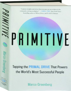 PRIMITIVE: Tapping the Primal Drive That Powers the World's Most Successful People