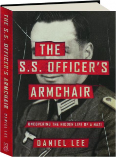 THE S.S. OFFICER'S ARMCHAIR: Uncovering the Hidden Life of a Nazi