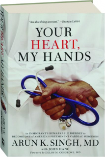 YOUR HEART, MY HANDS: An Immigrant's Remarkable Journey to Become One of America's Preeminent Cardiac Surgeons