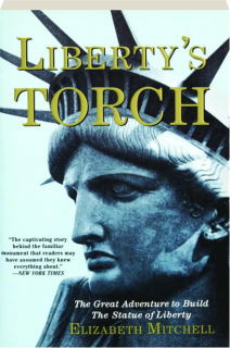 LIBERTY'S TORCH: The Great Adventure to Build the Statue of Liberty