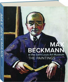 MAX BECKMANN AT THE SAINT LOUIS ART MUSEUM: The Paintings