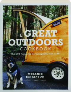 THE GREAT OUTDOORS COOKBOOK: Over 100 Recipes for the Campground, Trail, or RV