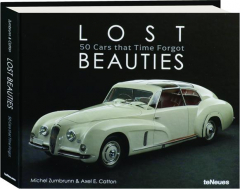 LOST BEAUTIES: 50 Cars That Time Forgot