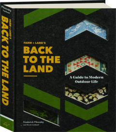 FARM + LAND'S BACK TO THE LAND: A Guide to Modern Outdoor Life
