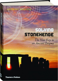 SOLVING STONEHENGE: The New Key to an Ancient Enigma