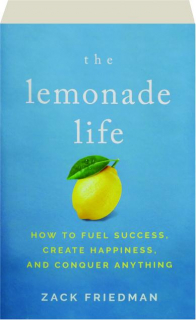 THE LEMONADE LIFE: How to Fuel Success, Create Happiness, and Conquer Anything