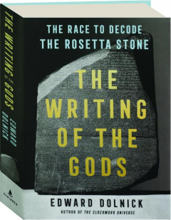 THE WRITING OF THE GODS: The Race to Decode the Rosetta Stone
