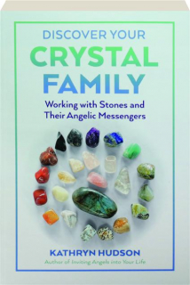 DISCOVER YOUR CRYSTAL FAMILY: Working with Stones and Their Angelic Messengers