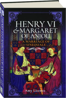 HENRY VI & MARGARET OF ANJOU: A Marriage of Unequals