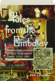 TALES FROM THE EMBASSY: Communiques from the Guild of Transcultural Studies 1976-1991