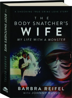 THE BODY SNATCHER'S WIFE: My Life with a Monster