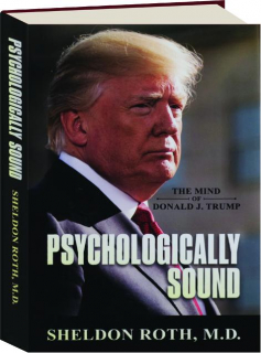 PSYCHOLOGICALLY SOUND: The Mind of Donald J. Trump