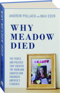 WHY MEADOW DIED: The People and Policies That Created the Parkland Shooter and Endanger America's Students