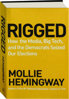 RIGGED: How the Media, Big Tech, and the Democrats Seized Our Elections