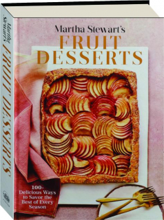 MARTHA STEWART'S FRUIT DESSERTS: 100+ Delicious Ways to Savor the Best of Every Season