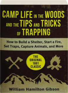 CAMP LIFE IN THE WOODS AND THE TIPS AND TRICKS OF TRAPPING