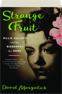 STRANGE FRUIT: Billie Holiday and the Biography of a Song