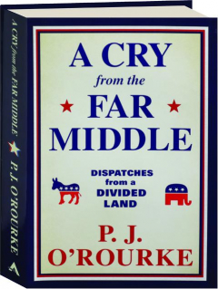 A CRY FROM THE FAR MIDDLE: Dispatches from a Divided Land