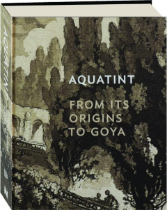 AQUATINT: From Its Origins to Goya
