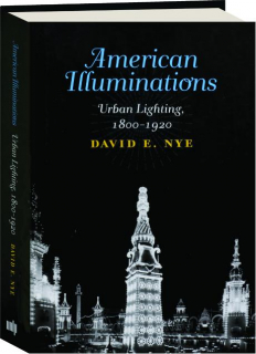AMERICAN ILLUMINATIONS: Urban Lighting, 1800-1920