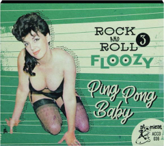 ROCK AND ROLL FLOOZY 3: Ping Pong Baby