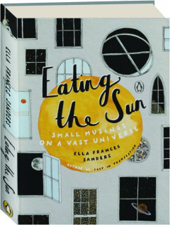 EATING THE SUN: Small Musings on a Vast Universe