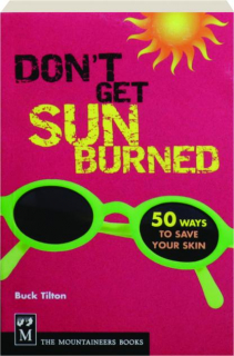 DON'T GET SUNBURNED: 50 Ways to Save Your Skin