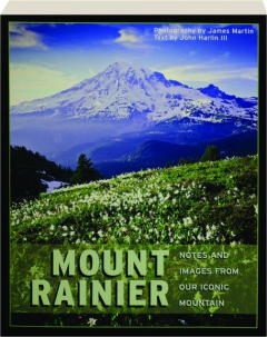 MOUNT RAINIER: Notes and Images from Our Iconic Mountain