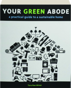 YOUR GREEN ABODE: A Practice Guide to a Sustainable Home