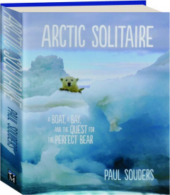 ARCTIC SOLITAIRE: A Boat, a Bay, and a Quest for the Perfect Bear