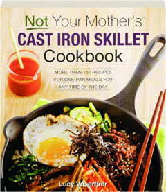 NOT YOUR MOTHER'S CAST IRON SKILLET COOKBOOK