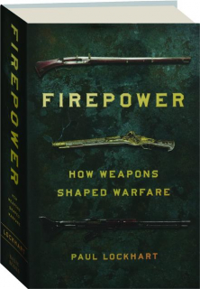FIREPOWER: How Weapons Shaped Warfare