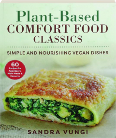 PLANT-BASED COMFORT FOOD CLASSICS: Simple and Nourishing Vegan Dishes