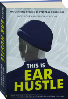 THIS IS EAR HUSTLE: Unflinching Stories of Everyday Prison Life