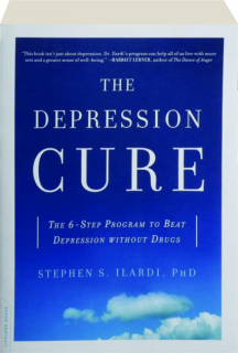 THE DEPRESSION CURE: The 6-Step Program to Beat Depression Without Drugs