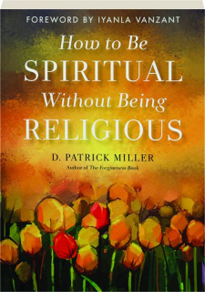 HOW TO BE SPIRITUAL WITHOUT BEING RELIGIOUS