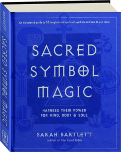 SACRED SYMBOL MAGIC: Harness Their Power for Mind, Body & Soul