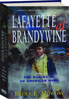 LAFAYETTE AT BRANDYWINE: The Making of an American Hero