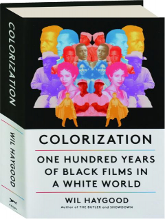 COLORIZATION: One Hundred Years of Black Films in a White World