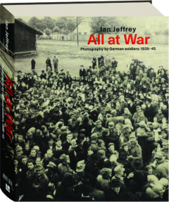 ALL AT WAR: Photography by German Soldiers 1939-45