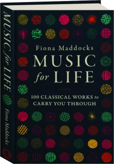 MUSIC FOR LIFE: 100 Classical Works to Carry You Through