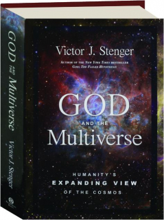 GOD AND THE MULTIVERSE: HUMANITY'S EXPANDING VIEW OF THE COSMOS