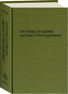 LIE GROUPS, LIE ALGEBRAS, AND SOME OF THEIR APPLICATIONS