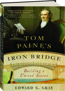 TOM PAINE'S IRON BRIDGE: Building a United States