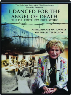 I DANCED FOR THE ANGEL OF DEATH: The Dr. Edith Eva Eger Story