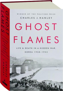 GHOST FLAMES: Life & Death in a Hidden War, Korea 1950-1953